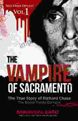 The Vampire Of Sacramento: The True Story Of Richard Chase The Blood Thirsty Cannibal (True Crime Explicit 1)