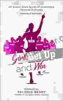 Girl Get Up And Win: 40 Women Share Stories Of Overcoming Personal Challenges