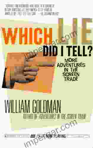 Which Lie Did I Tell?: More Adventures In The Screen Trade