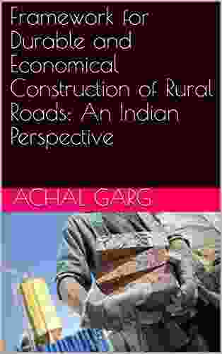 Framework for Durable and Economical Construction of Rural Roads: An Indian Perspective