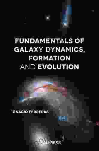 Fundamentals of Galaxy Dynamics Formation and Evolution