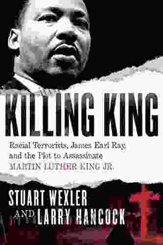 Killing King: Racial Terrorists James Earl Ray and the Plot to Assassinate Martin Luther King Jr