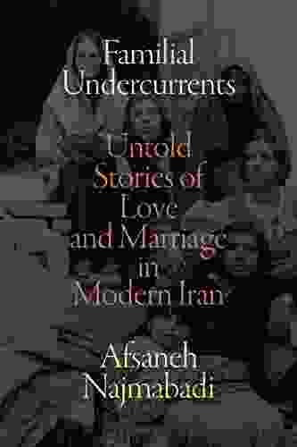 Familial Undercurrents: Untold Stories Of Love And Marriage In Modern Iran