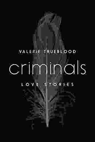 Criminals: Love Stories Valerie Trueblood