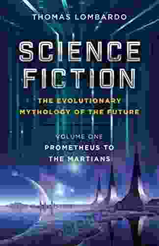 Science Fiction The Evolutionary Mythology Of The Future: Prometheus To The Martians