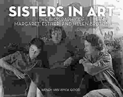 Sisters in Art: The Biography of Margaret Esther and Helen Bruton