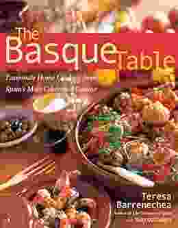 Basque Table: Passionate Home Cooking from Spain s Most Celebrated Cuisine