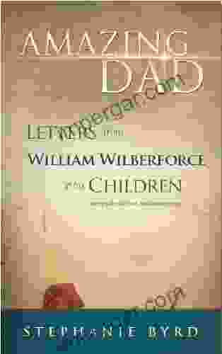 Amazing Dad Letters from William Wilberforce to his Children