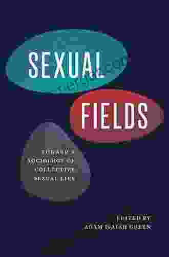 Sexual Fields: Toward a Sociology of Collective Sexual Life