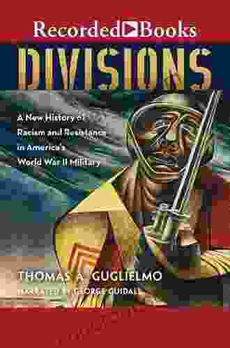 Divisions: A New History of Racism and Resistance in America s World War II Military