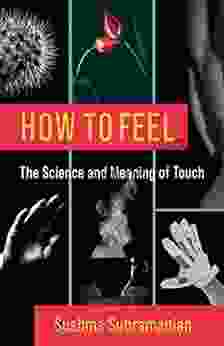 How To Feel: The Science And Meaning Of Touch