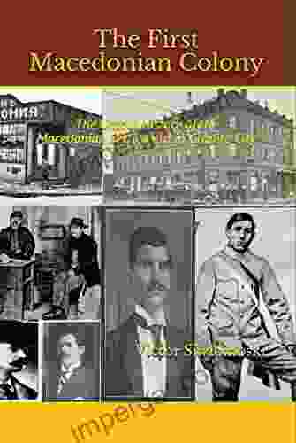 The First Macedonian Colony: The Untold History of the Macedonian Settlement in Granite City (Macedonians of America 5)