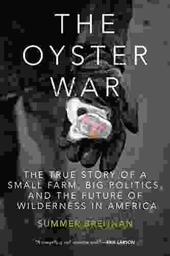 The Oyster War: The True Story Of A Small Farm Big Politics And The Future Of Wilderness In America