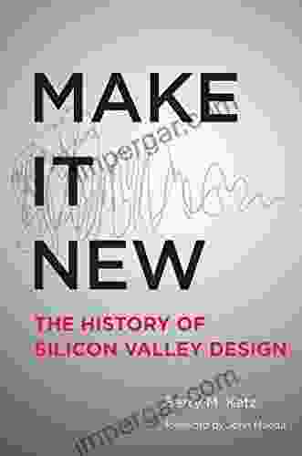 Make It New: A History of Silicon Valley Design