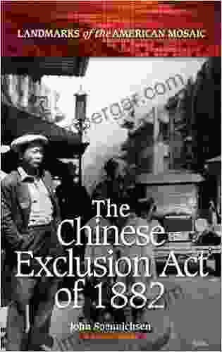 The Chinese Exclusion Act Of 1882 (Landmarks Of The American Mosaic)