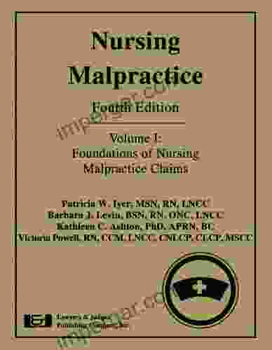 Nursing Malpractice Fourth Edition (Volume 1: Foundations Of Nursing Malpractice Claims)