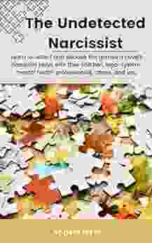 The Undetected Narcissist: Learn to detect and decode the games a covert narcissist plays with their children legal system mental health professionals others and you