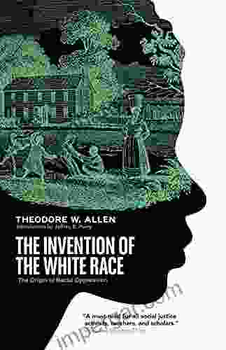 The Invention Of The White Race: The Origin Of Racial Oppression