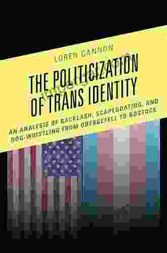 The Politicization Of Trans Identity: An Analysis Of Backlash Scapegoating And Dog Whistling From Obergefell To Bostock