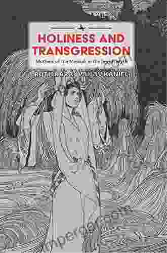 Holiness And Transgression: Mothers Of The Messiah In The Jewish Myth (Psychoanalysis And Jewish Life)