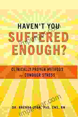 Haven t You Suffered Enough?: Clinically Proven Methods to Conquer Stress