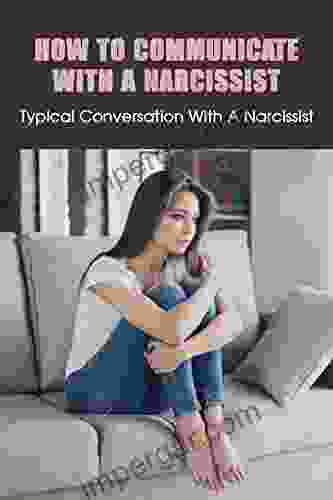 How To Communicate With A Narcissist: Typical Conversation With A Narcissist: How To Talk To A Narcissist Husband