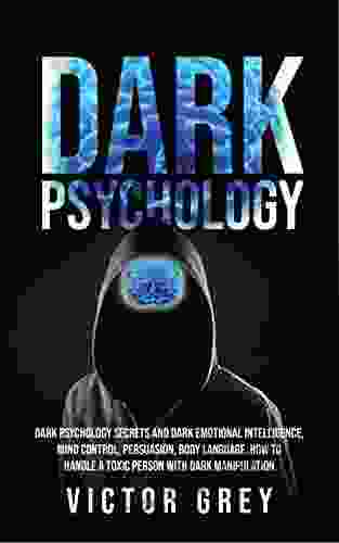 Dark Psychology: Techniques In Dark Psychology Mind Control And How To Handle A Toxic Person