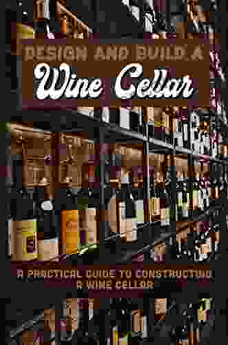 How To Build A Wine Cellar: Easy Tips For Building A Wine Cellar