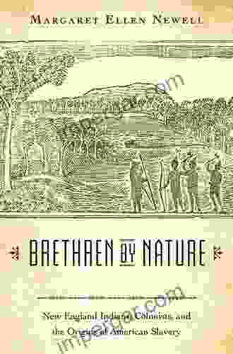 Brethren By Nature: New England Indians Colonists And The Origins Of American Slavery