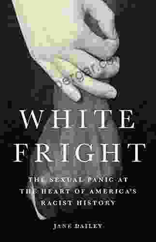 White Fright: The Sexual Panic at the Heart of America s Racist History