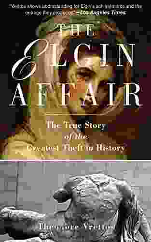 The Elgin Affair: The True Story Of The Greatest Theft In History