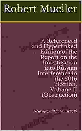 A Referenced And Hyperlinked Edition Of The Report On The Investigation Into Russian Interference In The 2024 Election Volume II (Obstruction): Washington D C March 2024