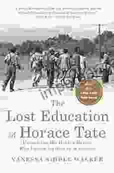 The Lost Education Of Horace Tate: Uncovering The Hidden Heroes Who Fought For Justice In Schools