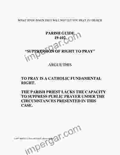 WHAT TO DO WHEN THEY WILL NOT LET YOU PRAY IN CHURCH: PARISH GUIDE 19 102 SUPPRESSION OF RIGHT TO PRAY