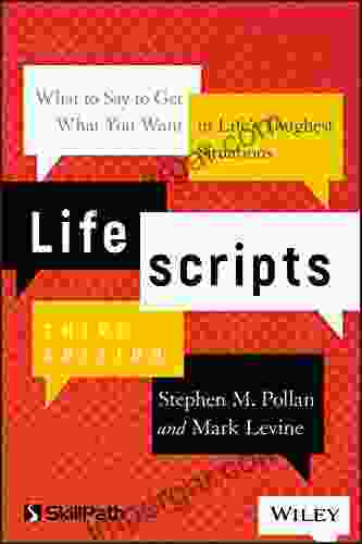 Lifescripts: What to Say to Get What You Want in Life s Toughest Situations