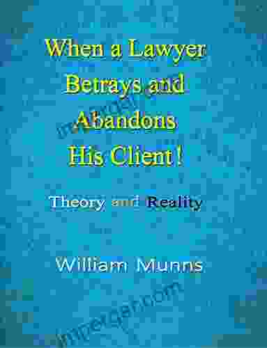 When a Lawyer Betrays and Abandons his Client : Theory and Reality