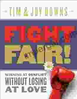 Fight Fair: Winning at Conflict without Losing at Love