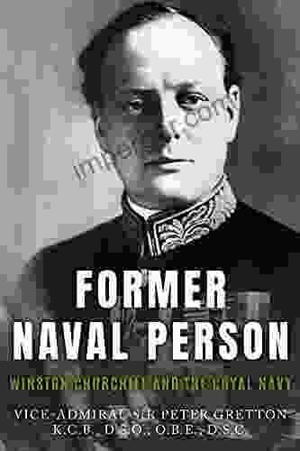 Former Naval Person: Winston Churchill And The Royal Navy (Leading The Modern Royal Navy)