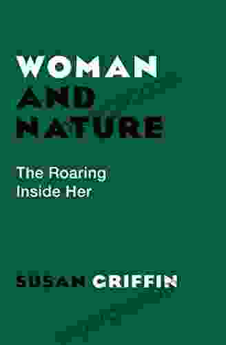 Woman And Nature: The Roaring Inside Her