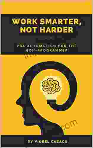 WORK SMARTER NOT HARDER: VBA Automation For The Non Programmer