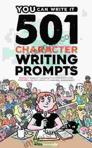 501 Character Prompts: Writing Prompts to Help Bring Your Characters to Life with Better Results than Dr Frankenstein (Guaranteed) (You Can Write It 2)