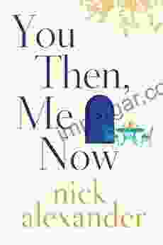 You Then Me Now Nick Alexander